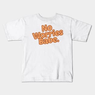 No Worries Babe Kids T-Shirt